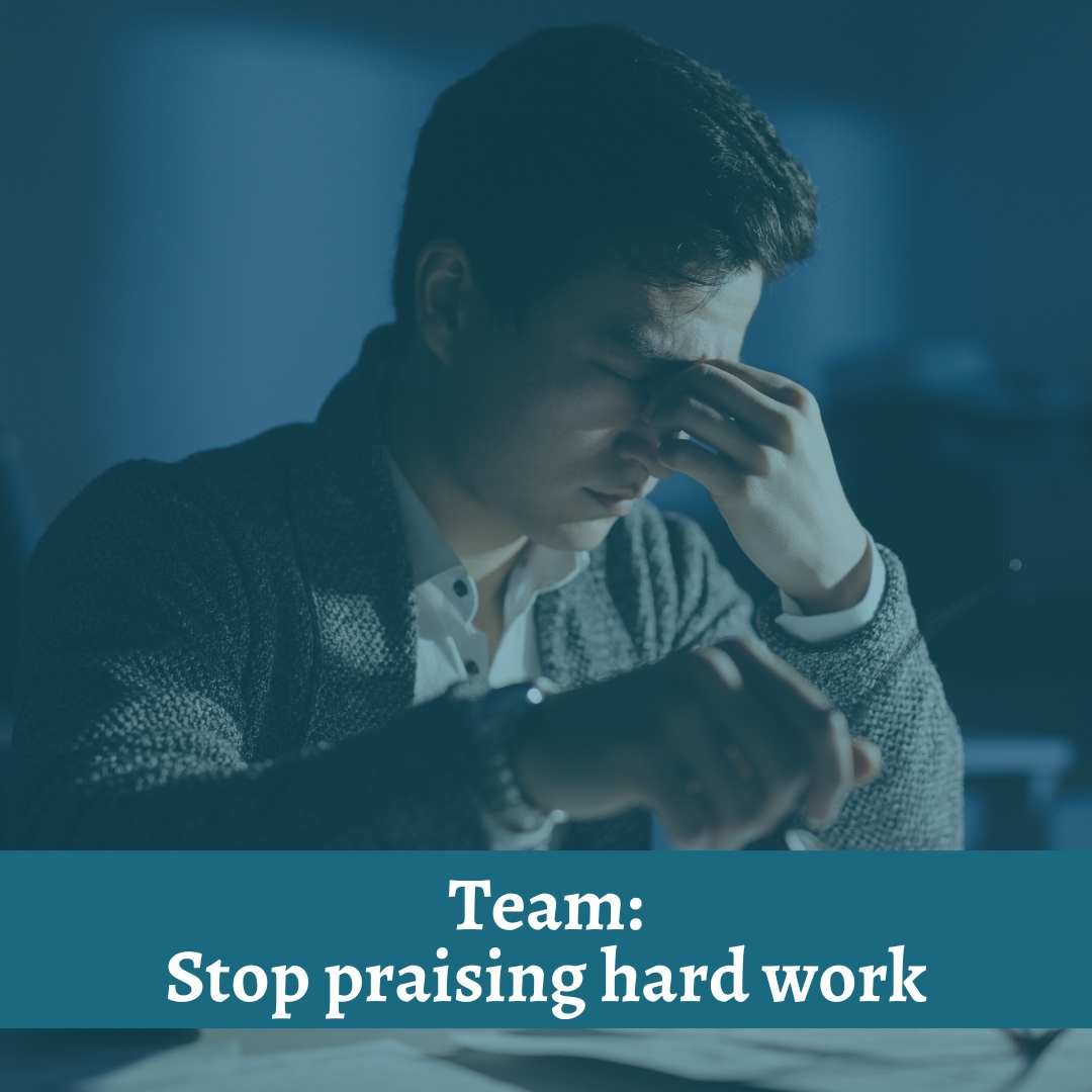 Team: Stop praising hard work